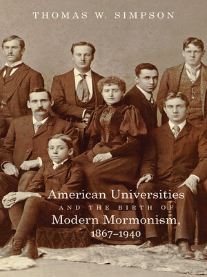 cover image of American Universities and the Birth of Modern Mormonism, 1867–1940